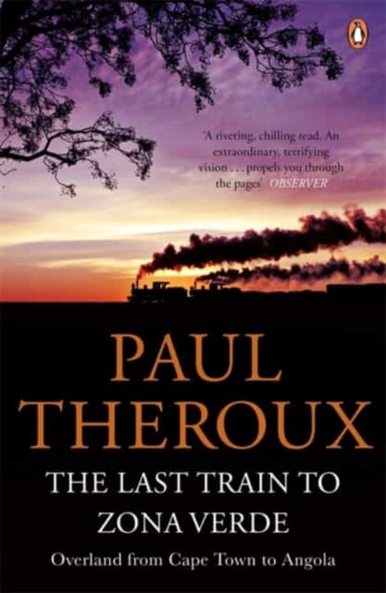 The Last Train To Zona Vede: Overland From Cape Town To Angola