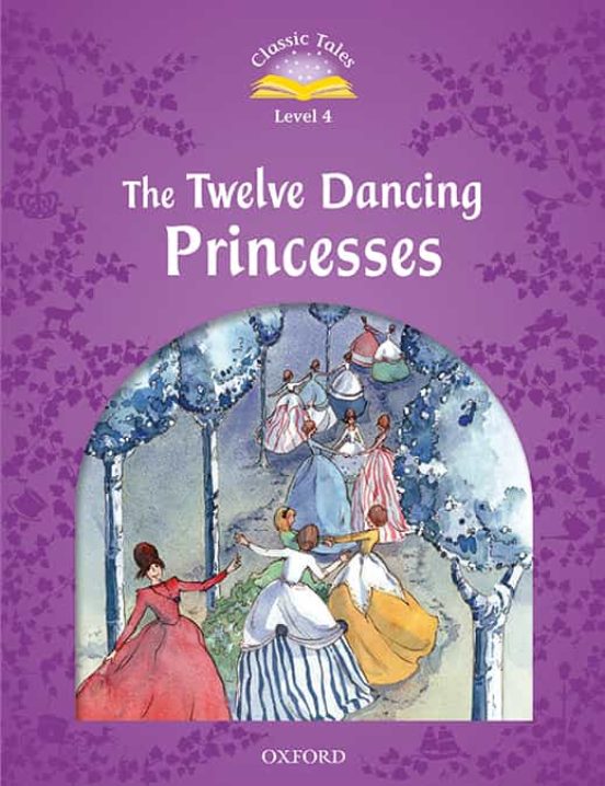 Classic Tales 4. The Twelve Dancing Princesses - 2nd Ed