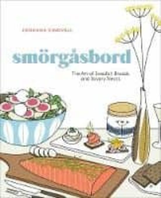 Smorgasbord: The Art Of Swedish Breads And Savory Treats