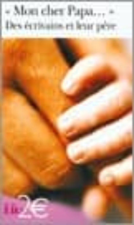 Mon Cher Papa: Des Ecrivains Et Leur Pere