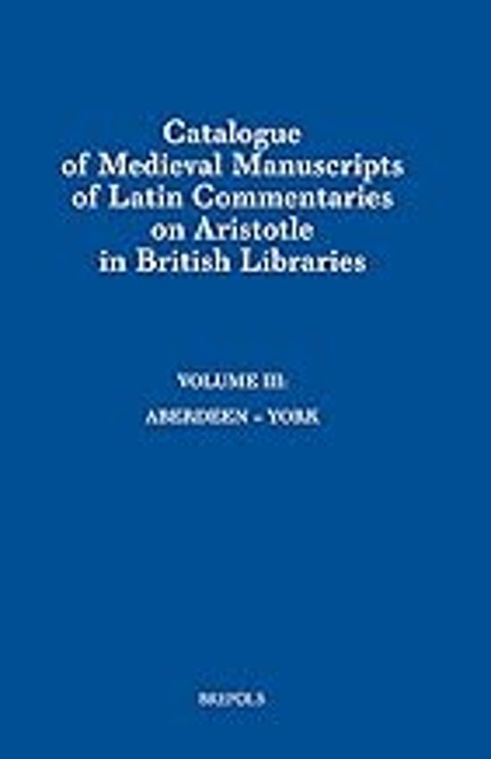Catalogue Of Medieval Manuscripts Of Latin Commentaries On Aristotle I