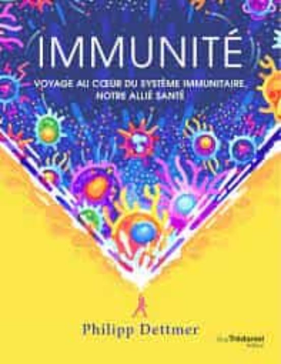 Immunité: Voyage Au Coeur Du Système Immunitaire Notre Allié Santé