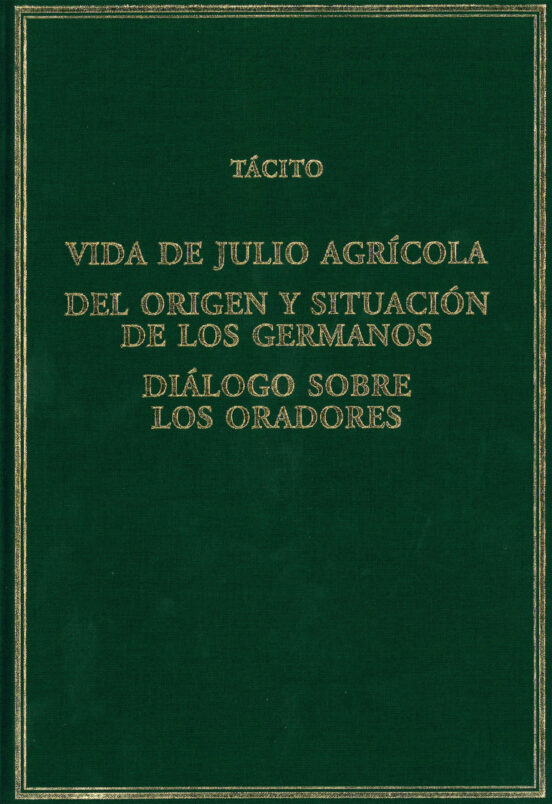 Vida De Julio Agrícola; Del Origen Y Situación De Los Germanos; Diálogo Sobre Los Oradores