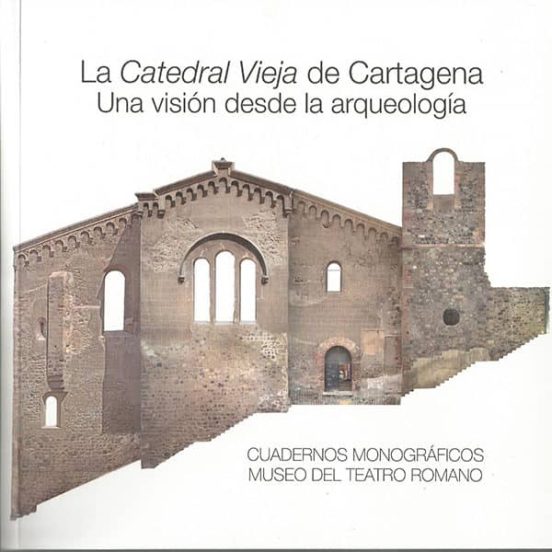 La Catedral Vieja De Cartagena: Una Visión Desde La Arqueologia