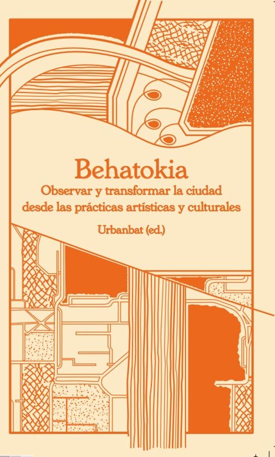 Behatokia. Observar Y Transformar La Ciudad Desde Las Práctica Artísticas Y Culturales