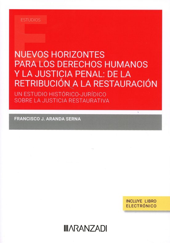 Nuevos Horizontes Para Los Derechos Humanos Y La Justicia Penal: De La Retribución A La Restauración
