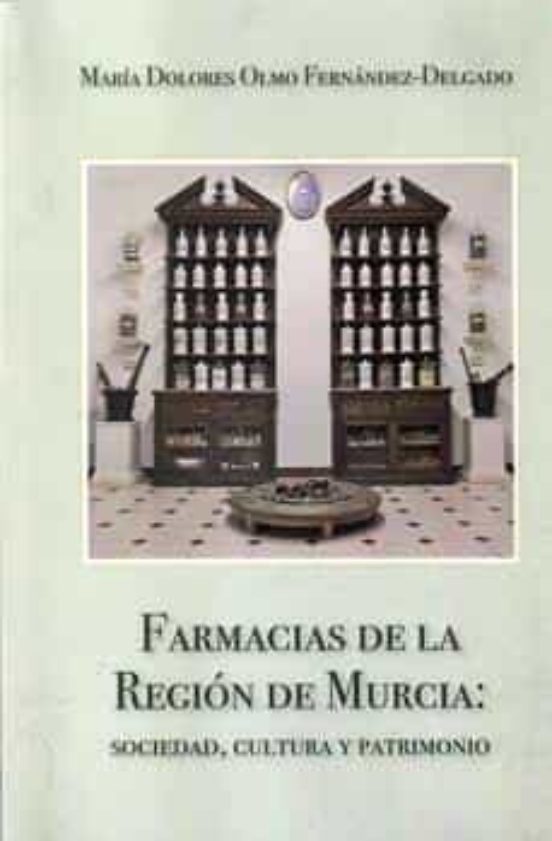 Farmacias De La Region De Murcia: Sociedad Cultura Y Patrimonio