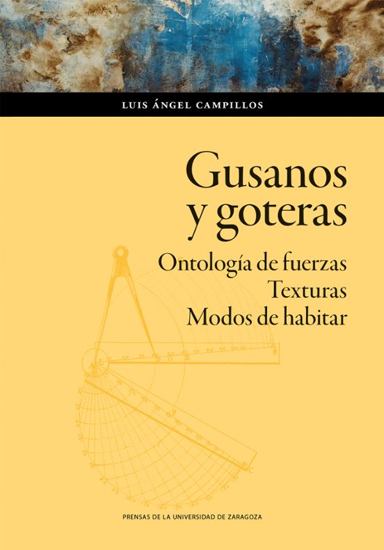 Gusanos y goteras. Ontología de fuerzas. Texturas. Modos de habitar