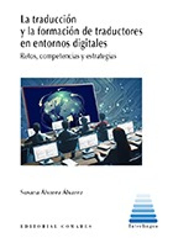 Traduccion Y La Formacion De Traductores En Entornos Digitales. Retos