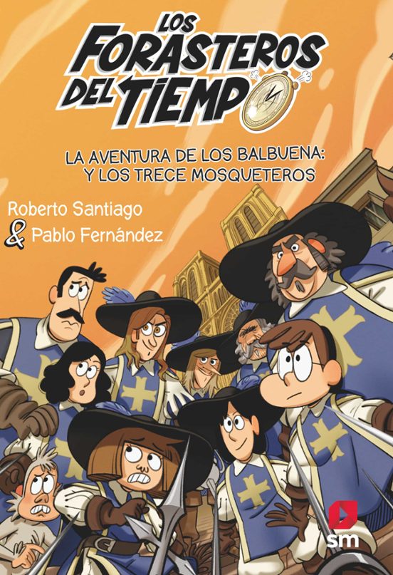 Forasteros Del Tiempo 13: La Aventura De Los Balbuena Y Los Trece Mosqueteros