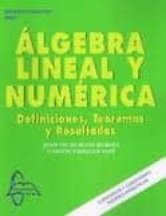 Algebra Lineal Y Numerica: Definiciones Teoremas Y Resultados