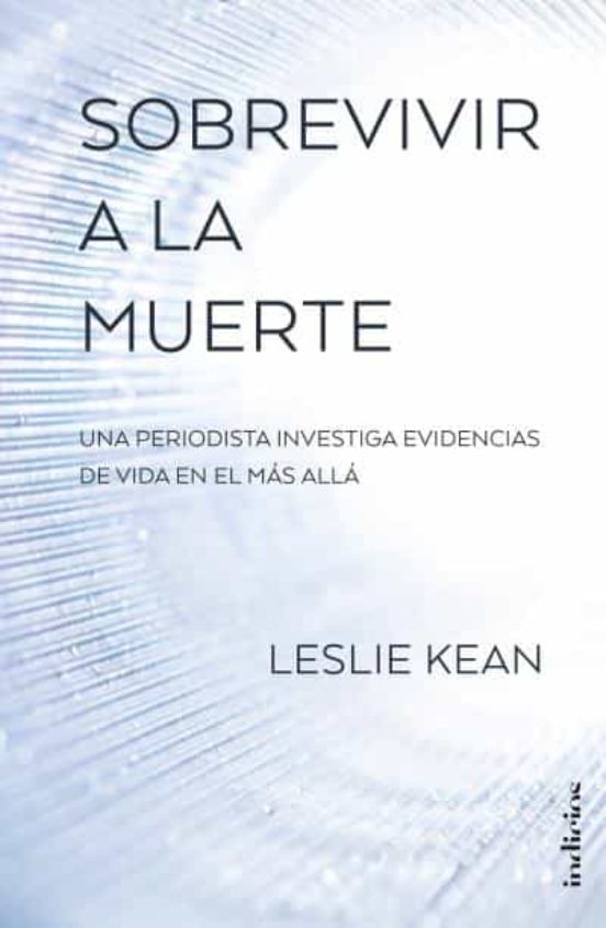 Sobrevivir A La Muerte: Una Periodista Investiga Evidencias De Vida En
