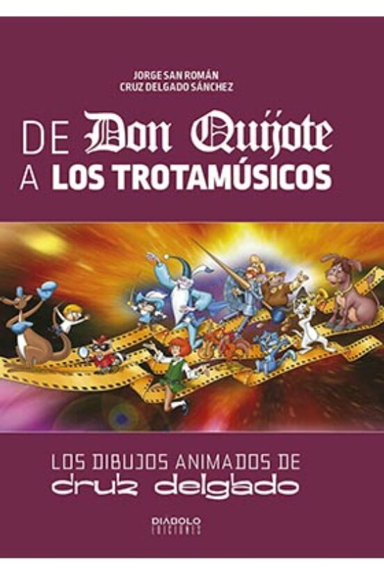 De Don Quijote A Los Trotamusicos. Los Dibujos Animados De Cruz Delgad