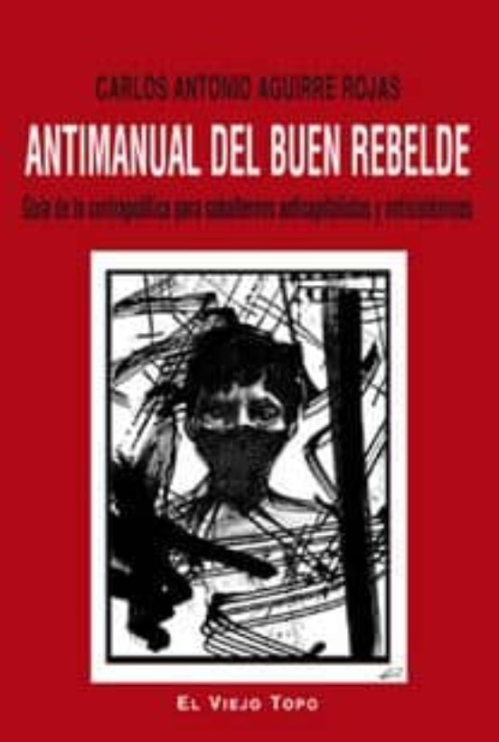 Antimanual Del Buen Rebelde: Guia De La Contrapolitica Para Subalterno