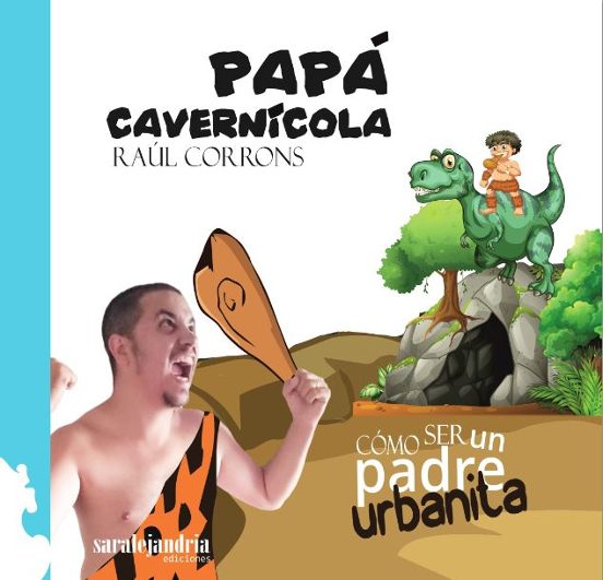 Papa Cavernicola: Como Ser Un Padre Urbanita