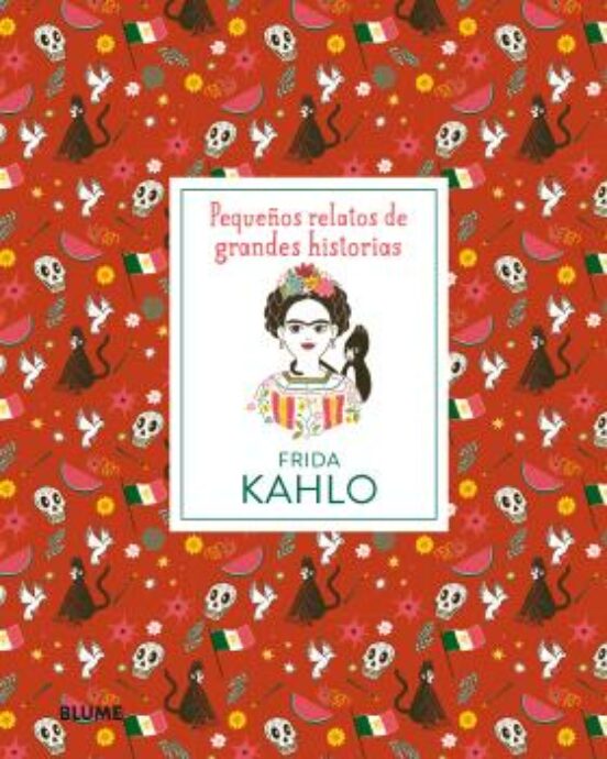 Frida Kahlo: Pequeños Relatos De Grandes Historias