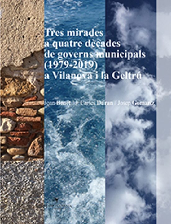 Tres Mirades A Quatre Dècades De Governs Municipals A Vilanova I La Geltrú