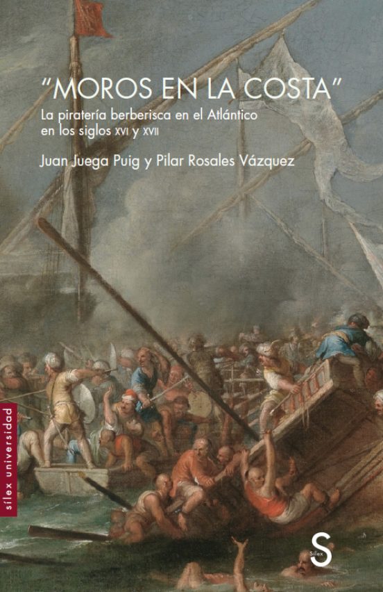 Moros en la Costa: La Pirateria Berberisca en el Atlantico en los Sigl