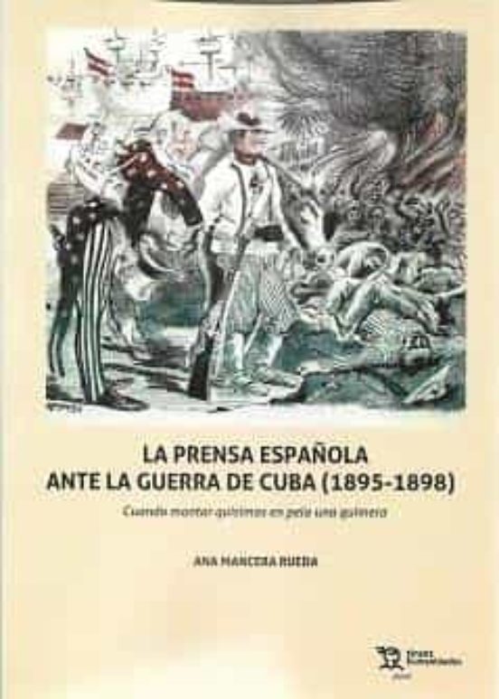 La Prensa Española Ante La Guerra De Cuba