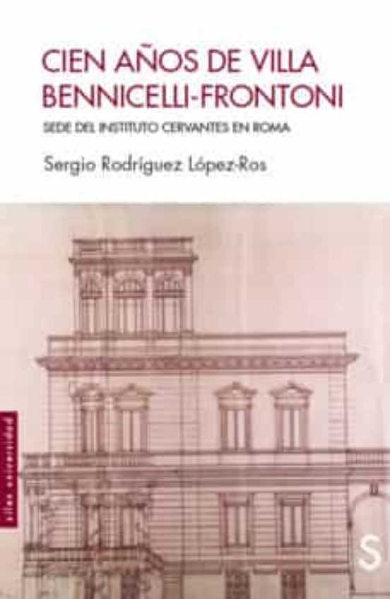 Cien Años De Villa Bennicelli-frontoni: Sede Del Instituto Cervantes E