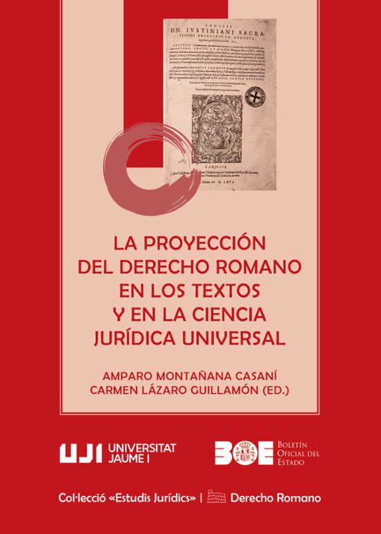 La Proyección Del Derecho Romano En Los Textos Y En La Ciencia Jurídica Universal. Temas Y Ejemplos