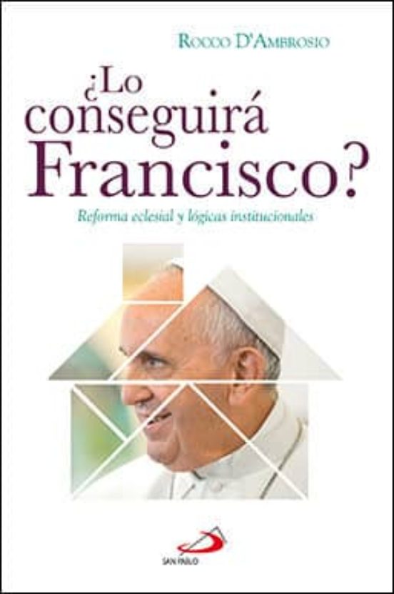 ¿lo Conseguira Francisco?: Reforma Eclesial Y Logicas Institucionales