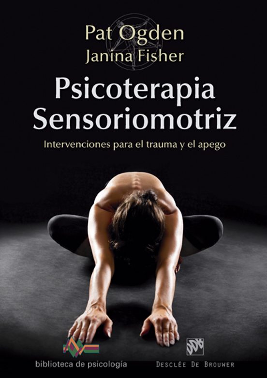 Psicoterapia Sensoriomotriz. Intervenciones Para El Trauma Y El Apego