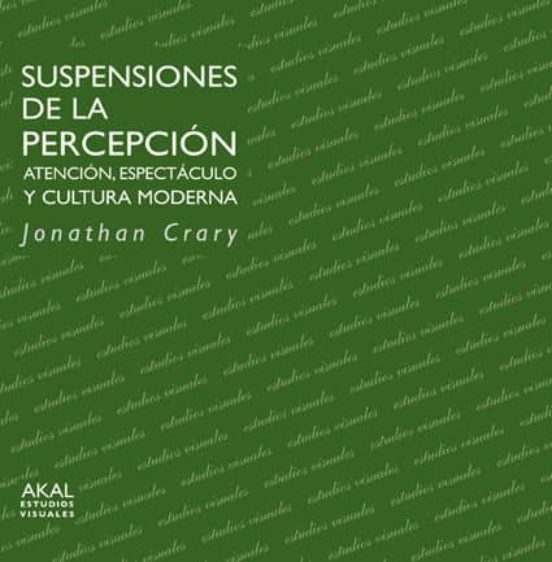Suspensiones de la Percepcion: Atencion Espectaculo y Cultura Mo Derna