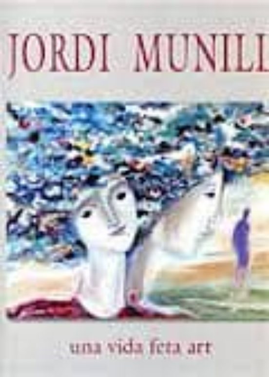 Jordi Munill Una Vida Feta Art