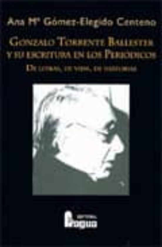 Gonzalo Torrente Ballester Y Su Escritura En Los Periodicos: De L Etra