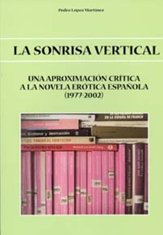 La Sonrisa Vertical : Una Aproximacion Critica A La Novela Erotica Esp