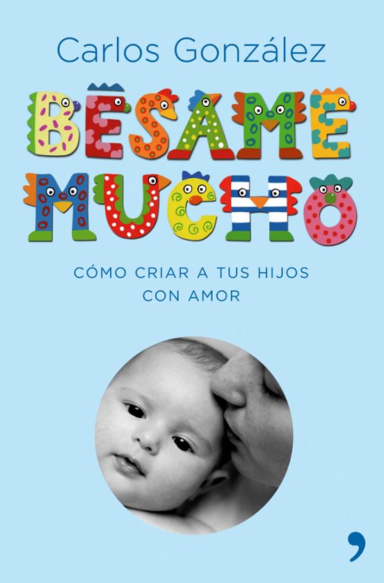 Besame Mucho: Como Criar A Tus Hijos Con Amor