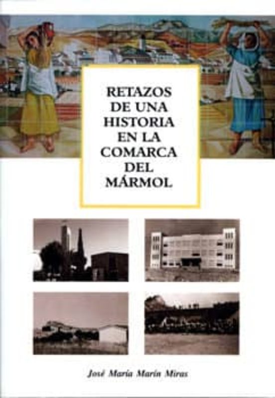 Retazos De Una Historia En La Comarca Del Marmol
