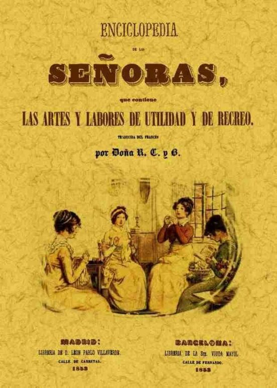 Encliclopedia De Las Señoras Que Contiene Las Artes Y Labores De Utili