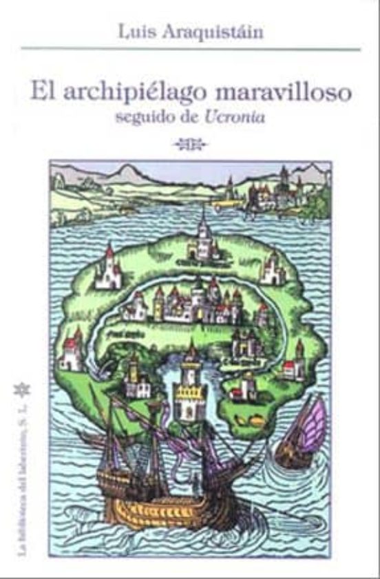 El Archipielago Maravilloso Seguido de Ucronia