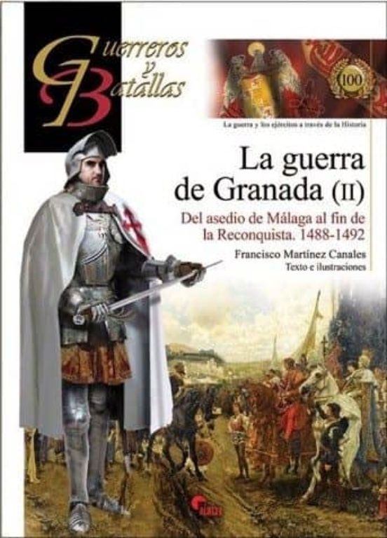 La Guerra De Granada : Del Asedio De Malaga Al Fin De La Reconquis