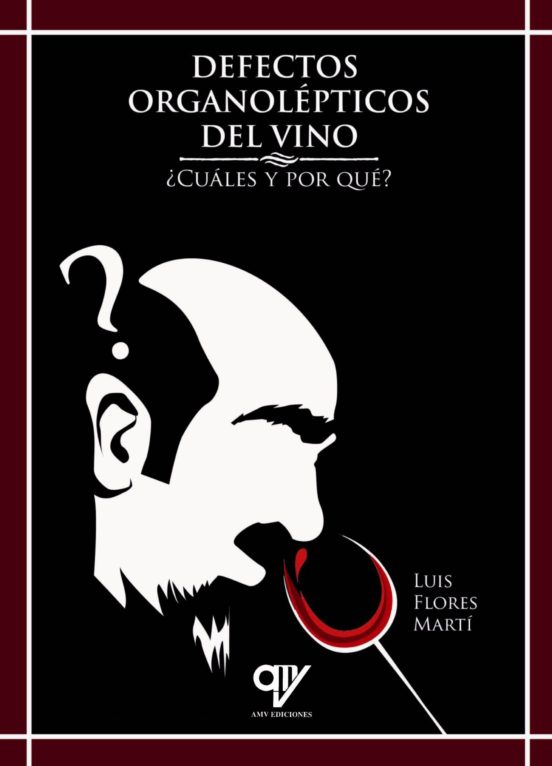 Defectos Organolepticos Del Vino ¿cuales Y Por Qué?