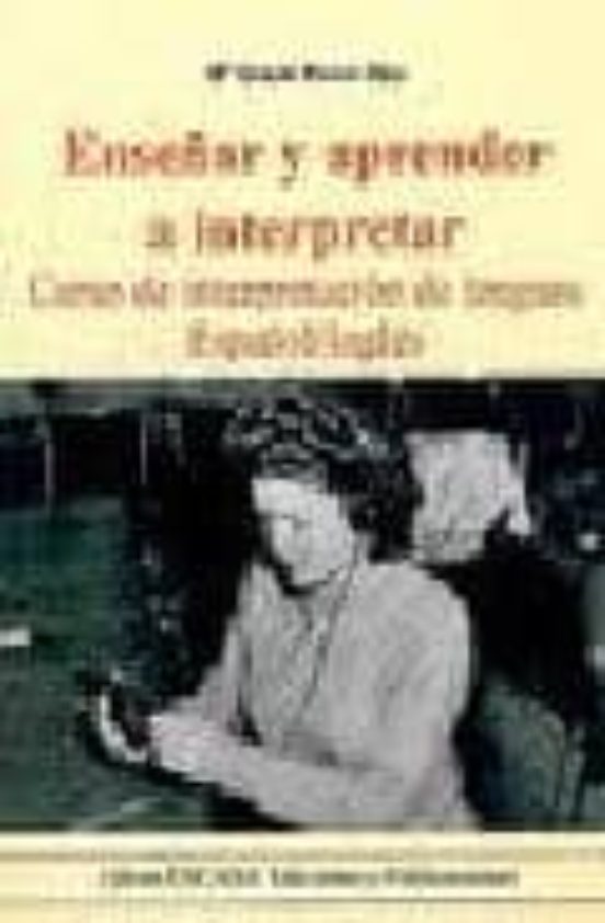 Enseñar Y Aprender A Interpretar: Curso De Interpretacion De Leng Uas