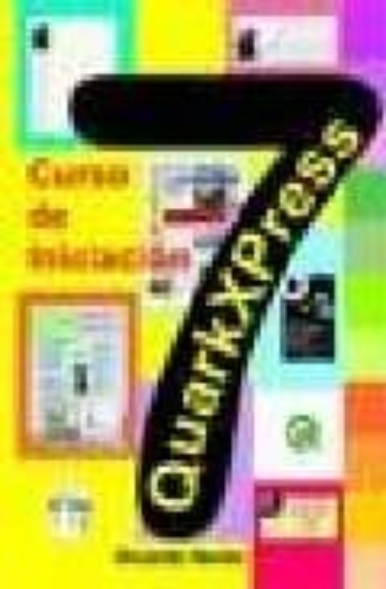 Quarkxpress 7. Curso De Iniciacion