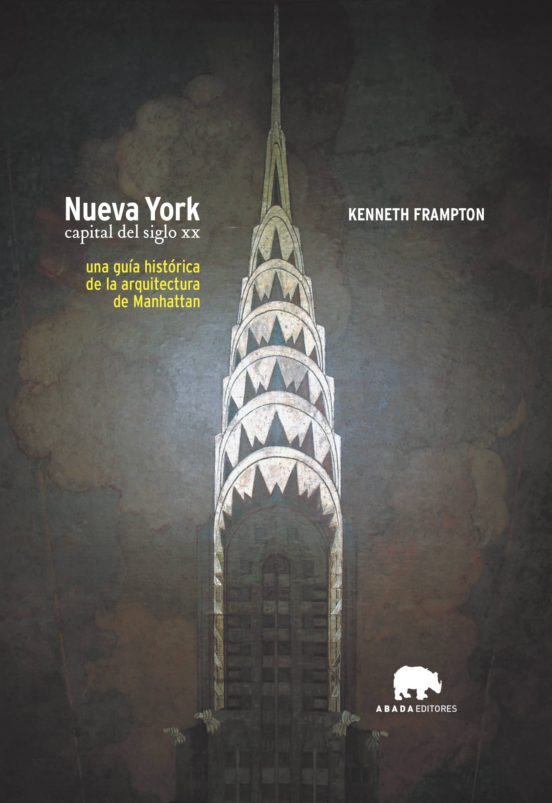 Nueva York Capital Del Siglo Xx: Una Guia Historica De La Arquit Ectur