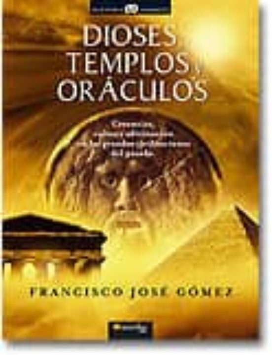 Dioses Templos Y Oraculos: Creencias Cultos Y Adivinacion En La S Gran