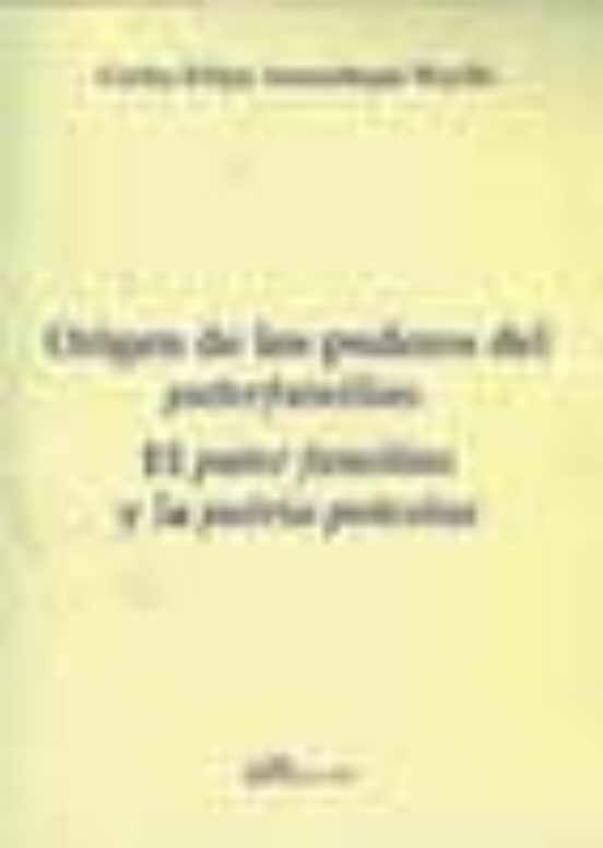 Origen De Los Poderes Del Paterfamilias. El Pater Familias Y La Patria Potestas