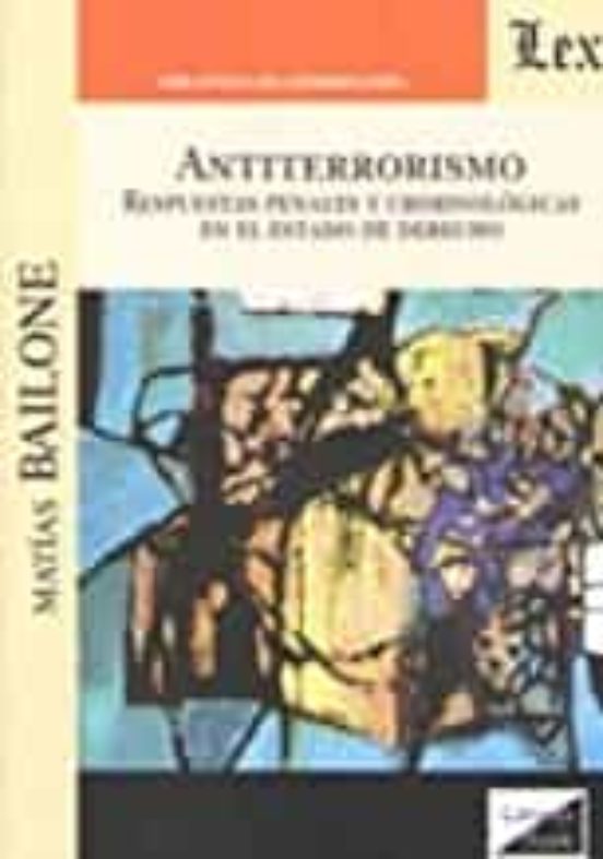 Antiterrorismo. Respuestas Penales Y Criminologicas En El Estado De De