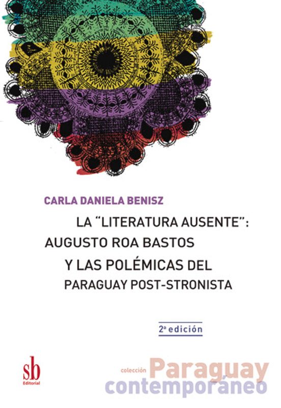 La Literatura Ausente: Augusto Roa Bastos y las Polémicas del Par Agua