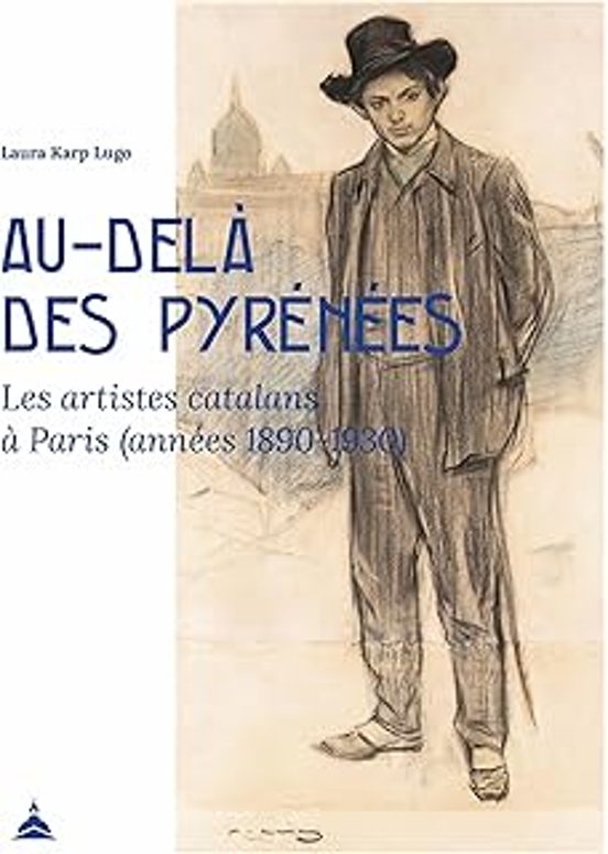 Au-delà Des Pyrénées: Les Artistes Catalans À Paris