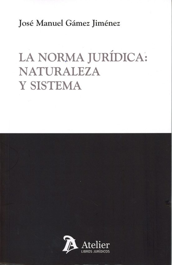 La Norma Jurídica: Naturaleza Y Sistema