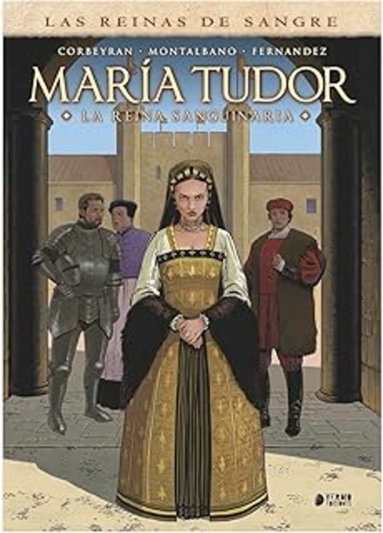 Las Reinas De La Sangre: Maria Tudor. La Reina Sanguinaria