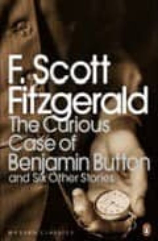 The Curious Case Of Benjamin Button: And Six Other Stories