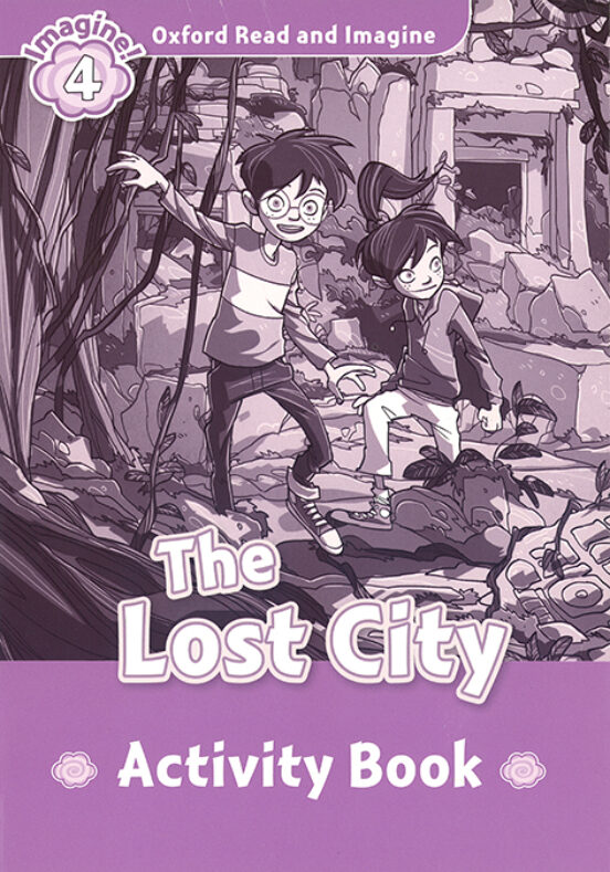 Oxford Read And Imagine 4 The Lost City Activity Book