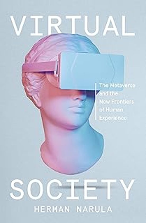 Virtual Society : The Metaverse And The New Frontiers Of Human Experie